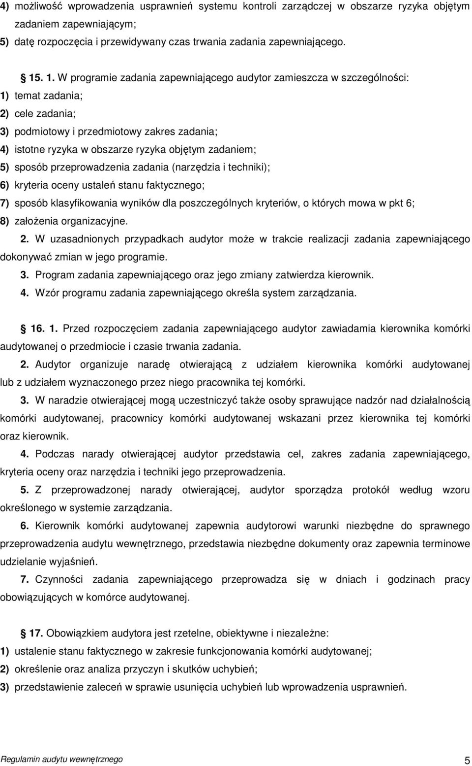 zadaniem; 5) sposób przeprowadzenia zadania (narzędzia i techniki); 6) kryteria oceny ustaleń stanu faktycznego; 7) sposób klasyfikowania wyników dla poszczególnych kryteriów, o których mowa w pkt 6;