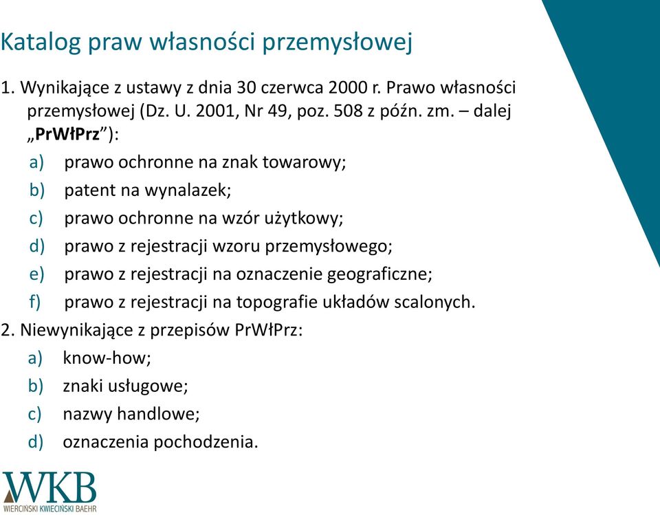 dalej PrWłPrz ): a) prawo ochronne na znak towarowy; b) patent na wynalazek; c) prawo ochronne na wzór użytkowy; d) prawo z