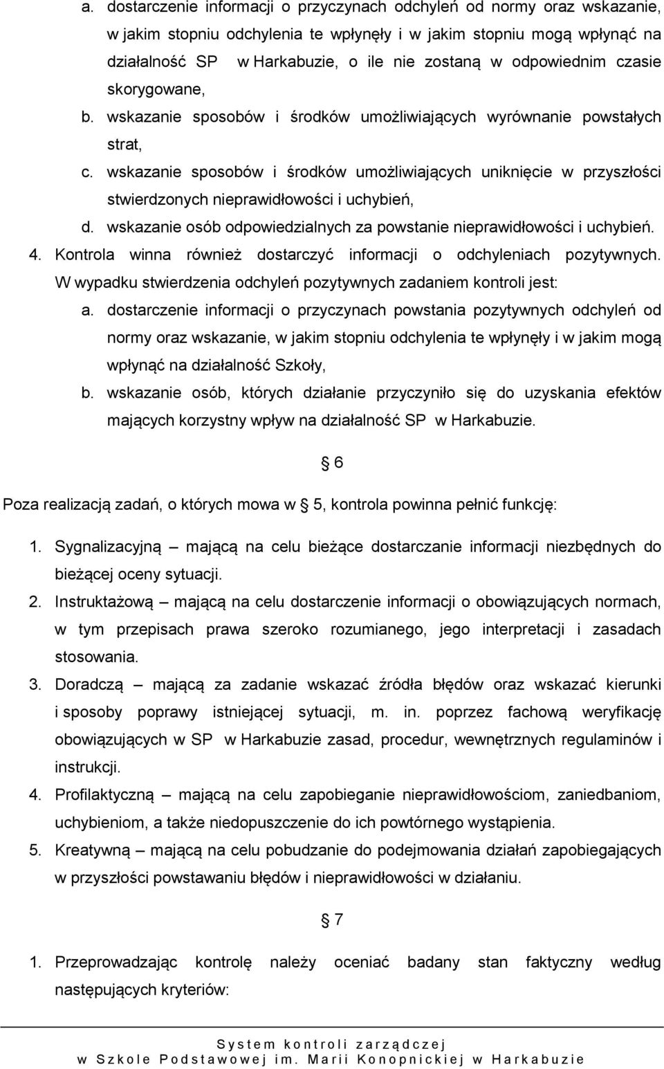 wskazanie sposobów i środków umożliwiających uniknięcie w przyszłości stwierdzonych nieprawidłowości i uchybień, d. wskazanie osób odpowiedzialnych za powstanie nieprawidłowości i uchybień. 4.