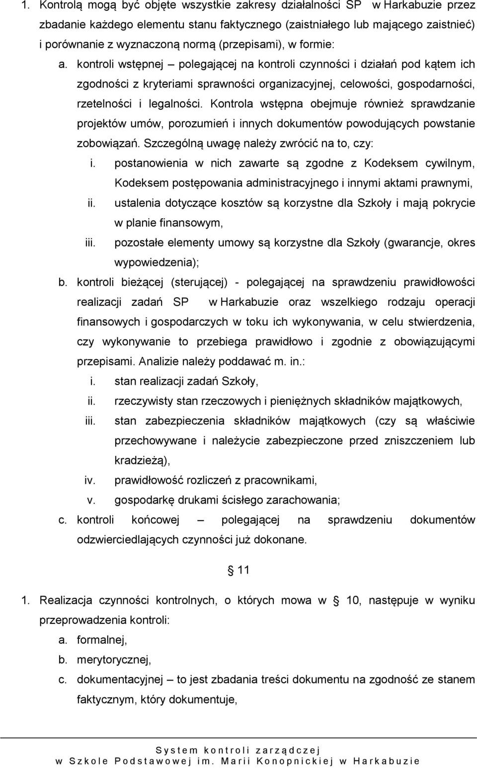 kontroli wstępnej polegającej na kontroli czynności i działań pod kątem ich zgodności z kryteriami sprawności organizacyjnej, celowości, gospodarności, rzetelności i legalności.