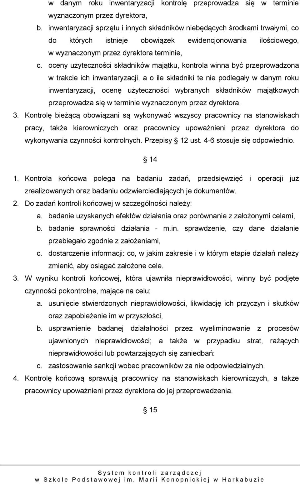 oceny użyteczności składników majątku, kontrola winna być przeprowadzona w trakcie ich inwentaryzacji, a o ile składniki te nie podlegały w danym roku inwentaryzacji, ocenę użyteczności wybranych