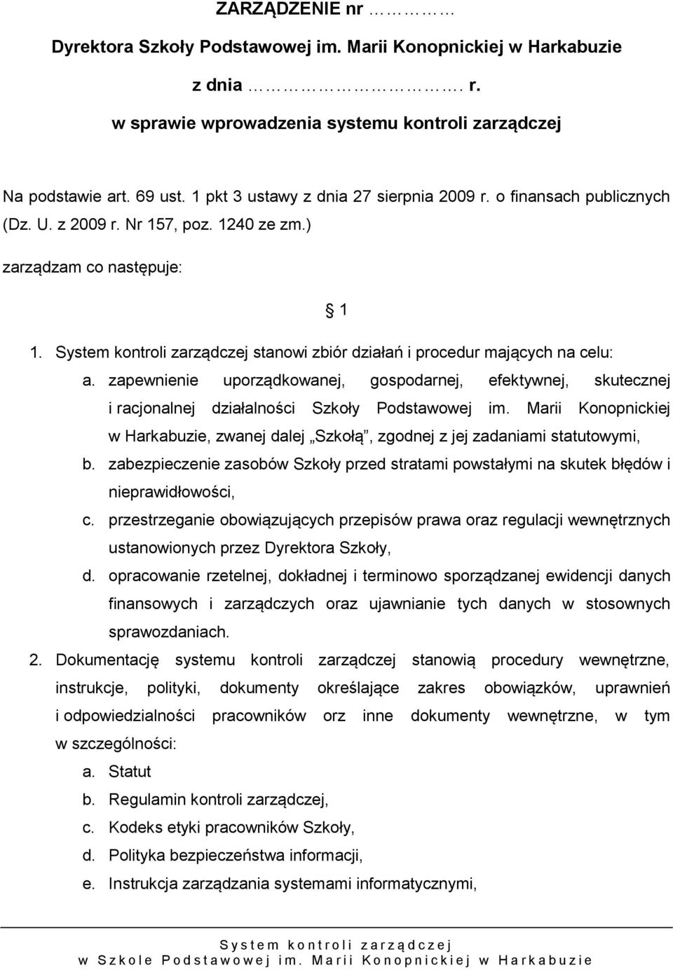 System kontroli zarządczej stanowi zbiór działań i procedur mających na celu: a. zapewnienie uporządkowanej, gospodarnej, efektywnej, skutecznej i racjonalnej działalności Szkoły Podstawowej im.