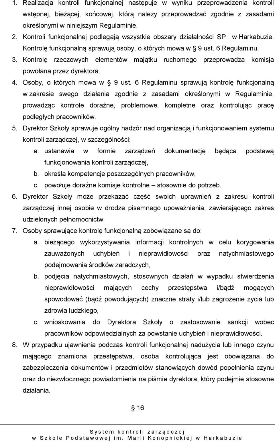 Kontrolę rzeczowych elementów majątku ruchomego przeprowadza komisja powołana przez dyrektora. 4. Osoby, o których mowa w 9 ust.