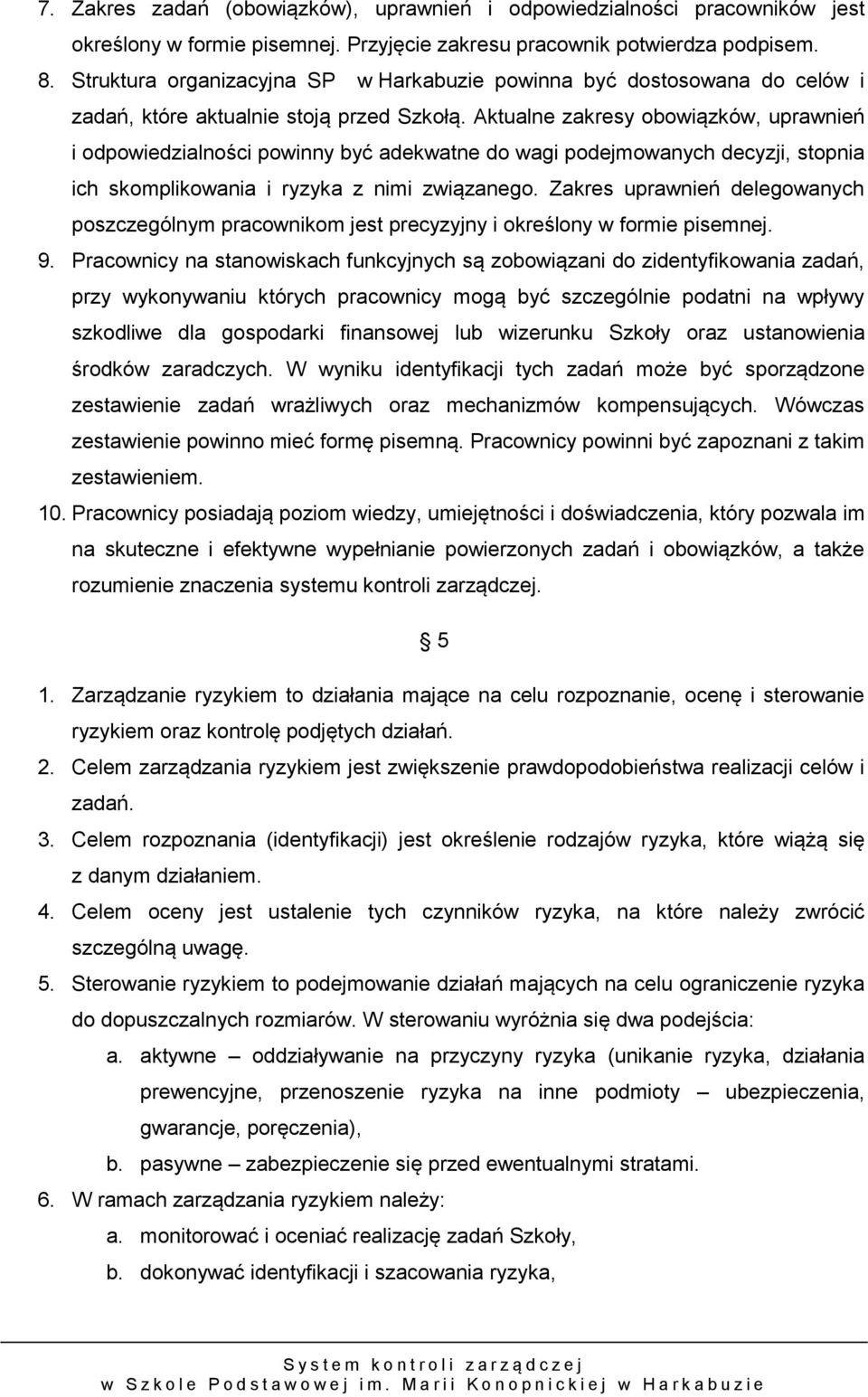 Aktualne zakresy obowiązków, uprawnień i odpowiedzialności powinny być adekwatne do wagi podejmowanych decyzji, stopnia ich skomplikowania i ryzyka z nimi związanego.