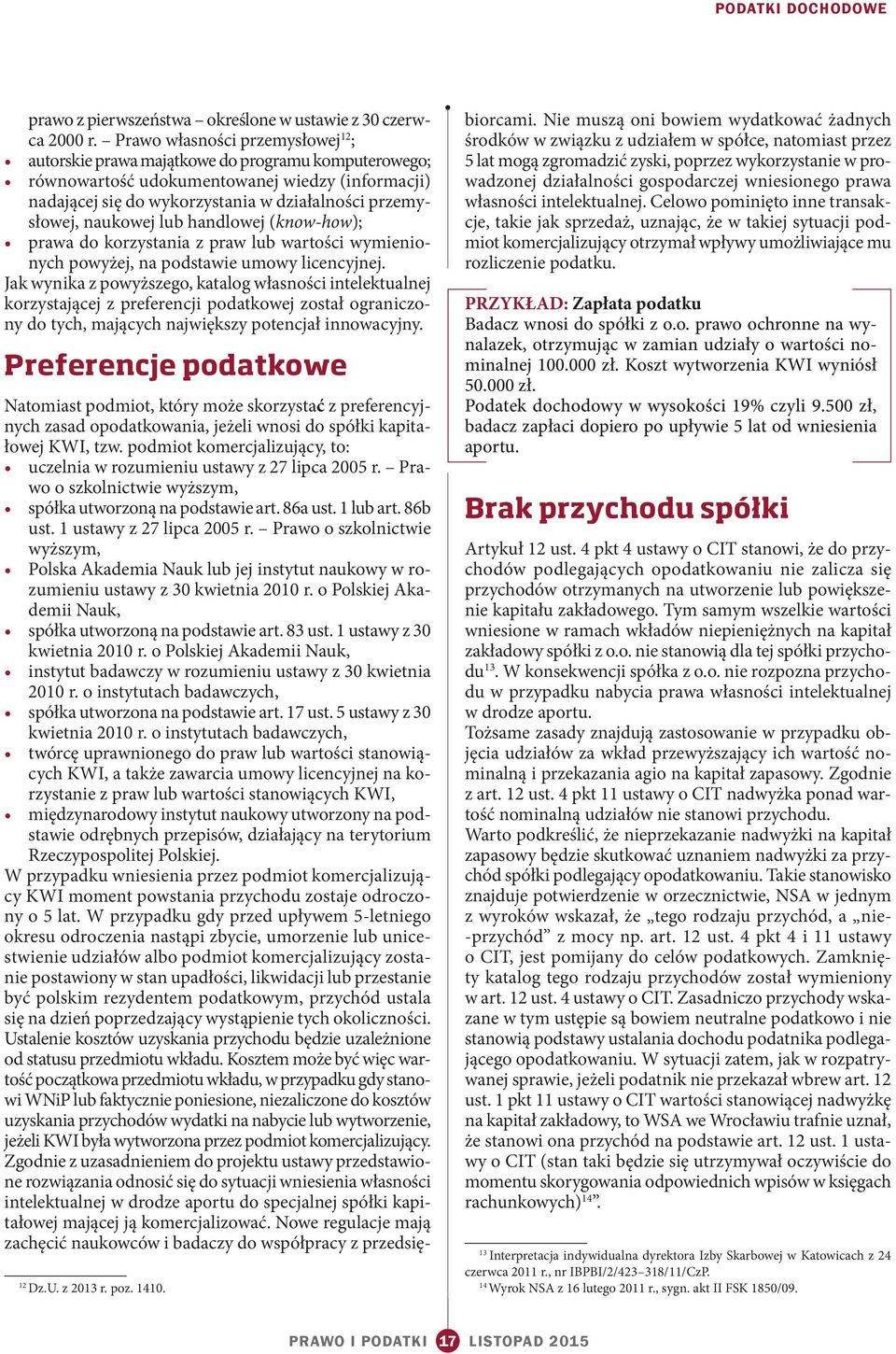 naukowej lub handlowej (know-how); prawa do korzystania z praw lub wartości wymienionych powyżej, na podstawie umowy licencyjnej.