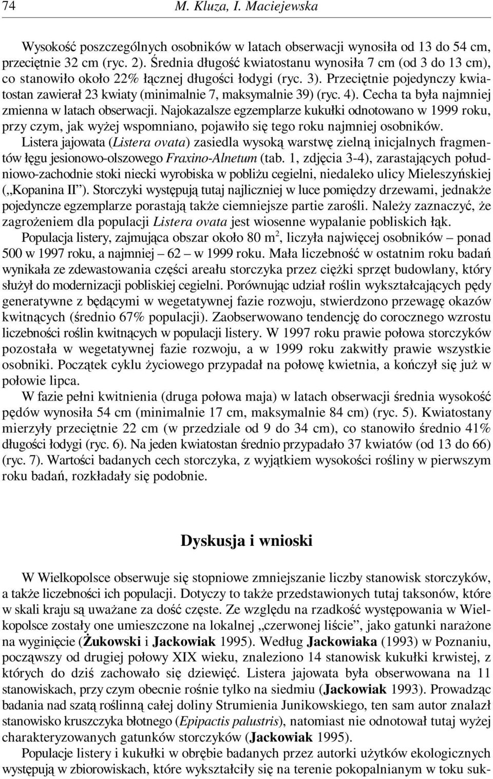 4). Cecha ta była najmniej zmienna w latach obserwacji. Najokazalsze egzemplarze kukułki odnotowano w 1999 roku, przy czym, jak wyżej wspomniano, pojawiło się tego roku najmniej osobników.