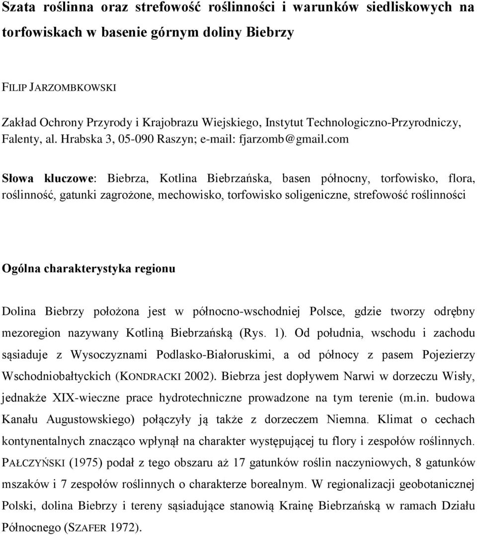 com Słowa kluczowe: Biebrza, Kotlina Biebrzańska, basen północny, torfowisko, flora, roślinność, gatunki zagrożone, mechowisko, torfowisko soligeniczne, strefowość roślinności Ogólna charakterystyka