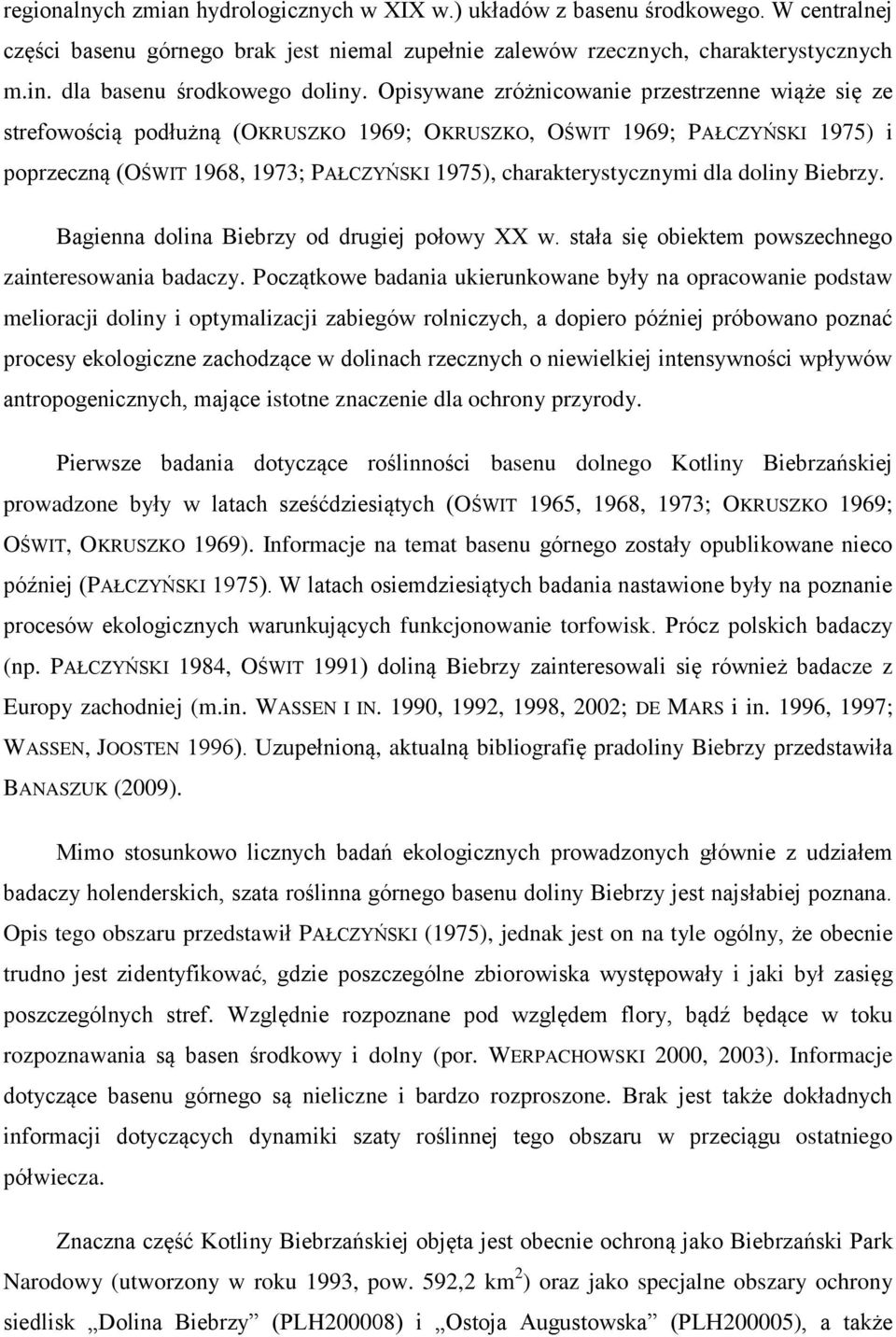 Opisywane zróżnicowanie przestrzenne wiąże się ze strefowością podłużną (OKRUSZKO 1969; OKRUSZKO, OŚWIT 1969; PAŁCZYŃSKI 1975) i poprzeczną (OŚWIT 1968, 1973; PAŁCZYŃSKI 1975), charakterystycznymi