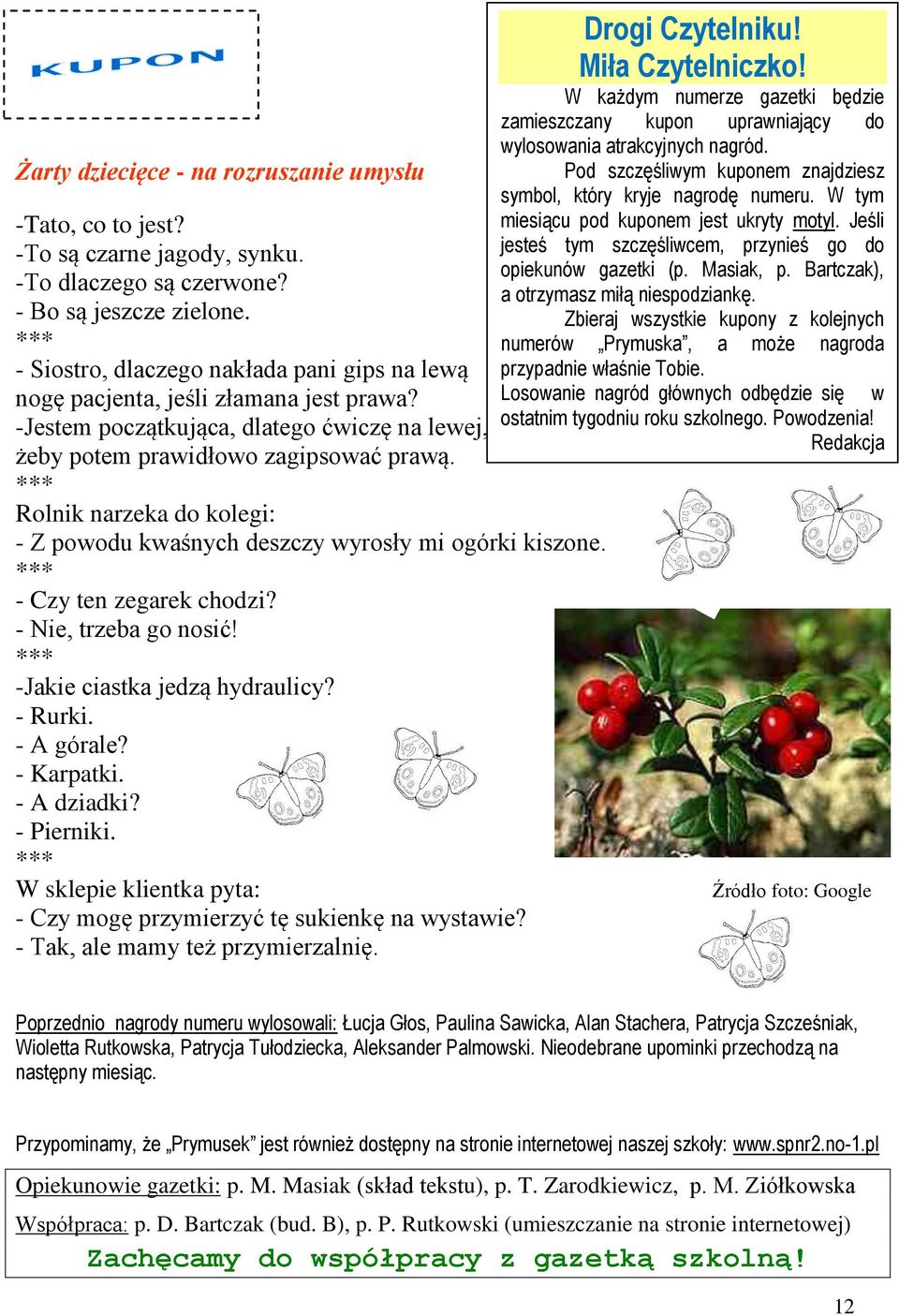 Rolnik nareka do kolegi: - Z powodu kwaśnych descy wyrosły mi ogórki kisone. - Cy ten egarek chodi? - Nie, treba go nosić! -Jakie ciastka jedą hydraulicy? - Rurki. - A górale? - Karpatki. - A diadki?