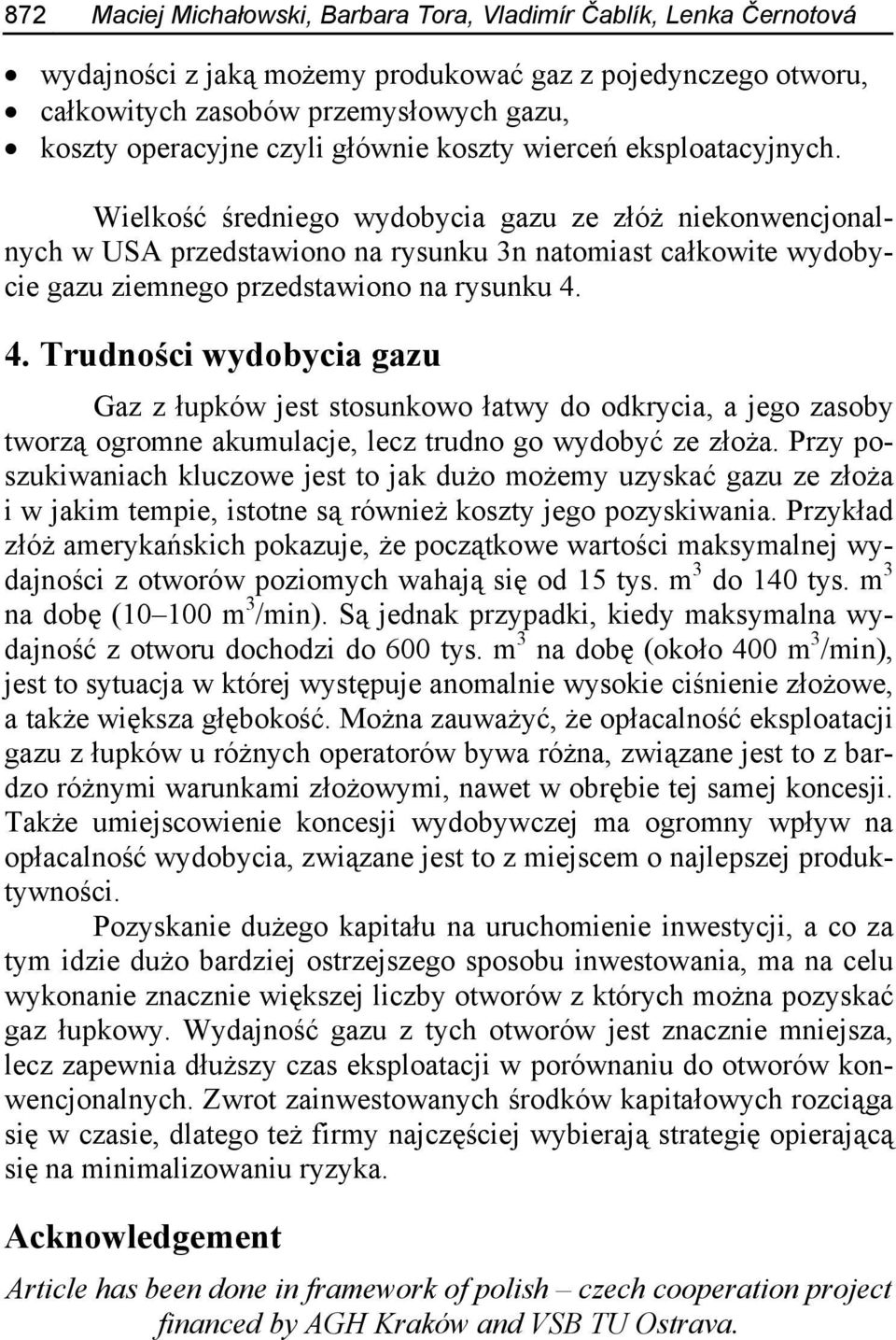 Wielkość średniego wydobycia gazu ze złóż niekonwencjonalnych w USA przedstawiono na rysunku 3n natomiast całkowite wydobycie gazu ziemnego przedstawiono na rysunku 4.