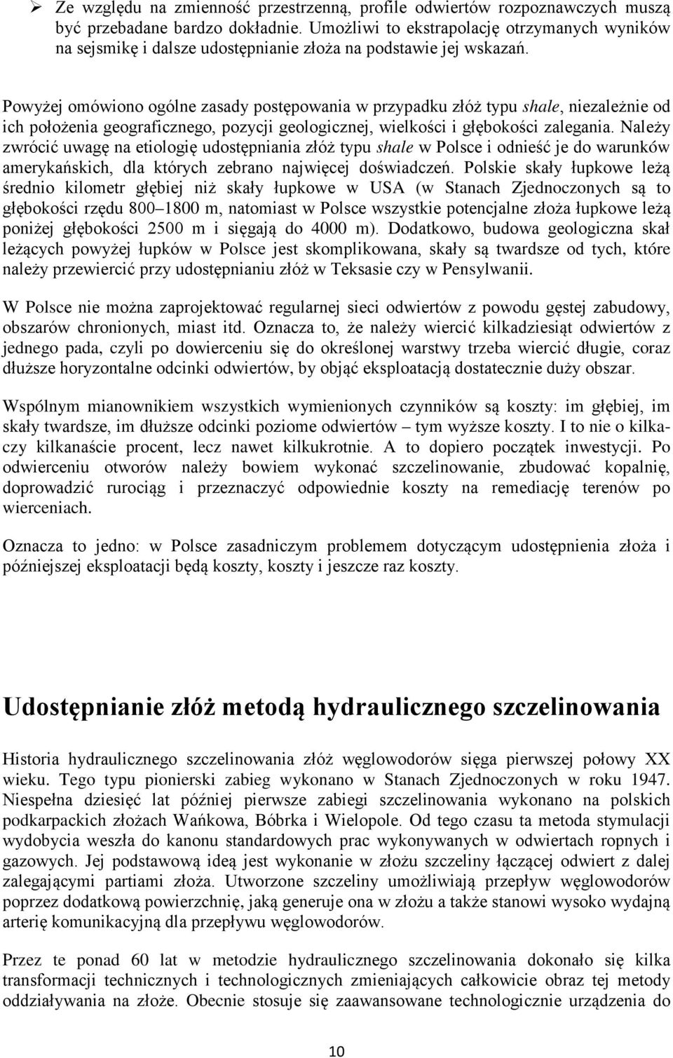 Powyżej omówiono ogólne zasady postępowania w przypadku złóż typu shale, niezależnie od ich położenia geograficznego, pozycji geologicznej, wielkości i głębokości zalegania.