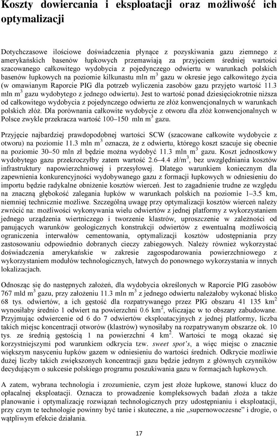 omawianym Raporcie PIG dla potrzeb wyliczenia zasobów gazu przyjęto wartość 11.3 mln m 3 gazu wydobytego z jednego odwiertu).