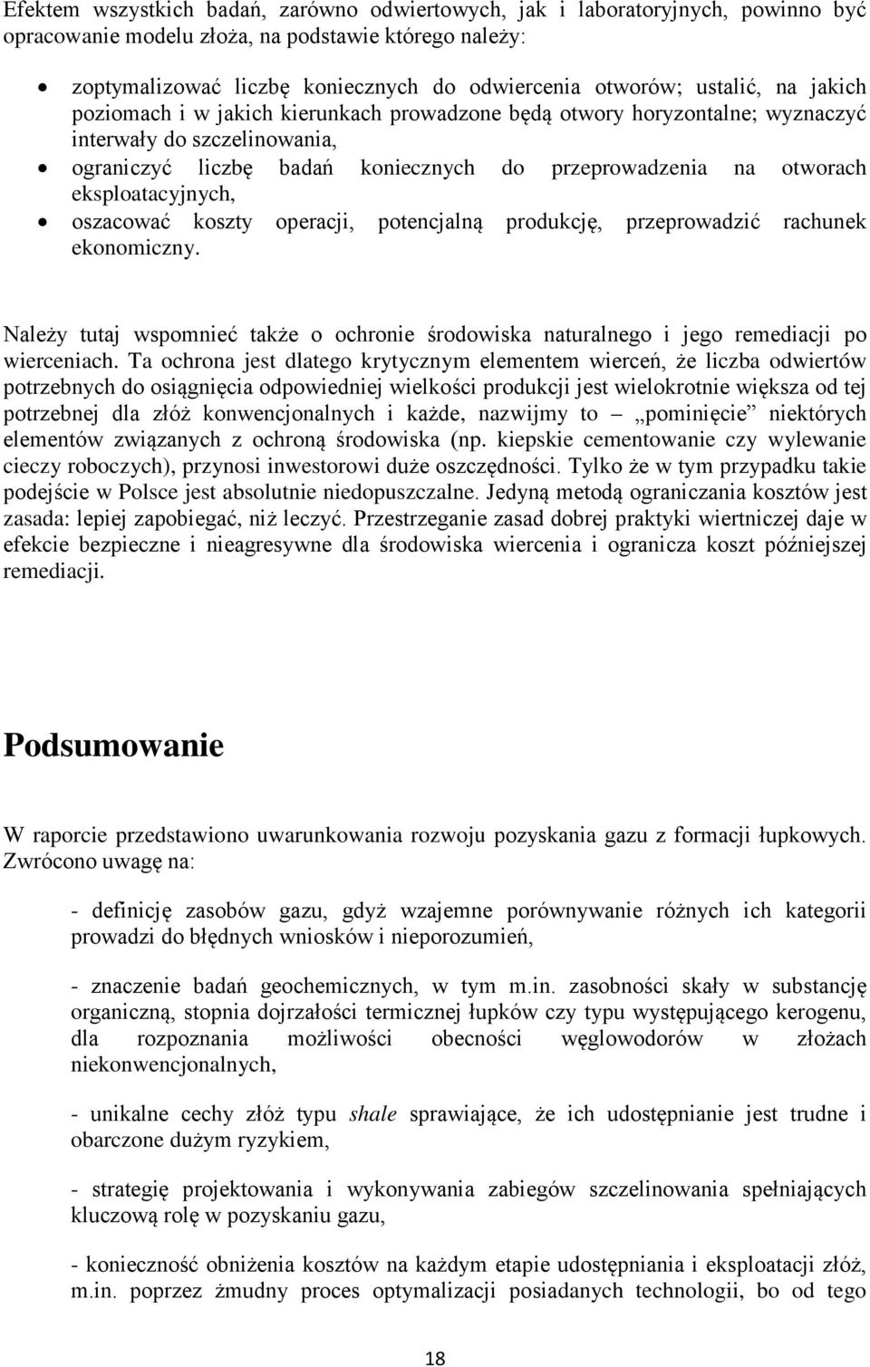 eksploatacyjnych, oszacować koszty operacji, potencjalną produkcję, przeprowadzić rachunek ekonomiczny. Należy tutaj wspomnieć także o ochronie środowiska naturalnego i jego remediacji po wierceniach.