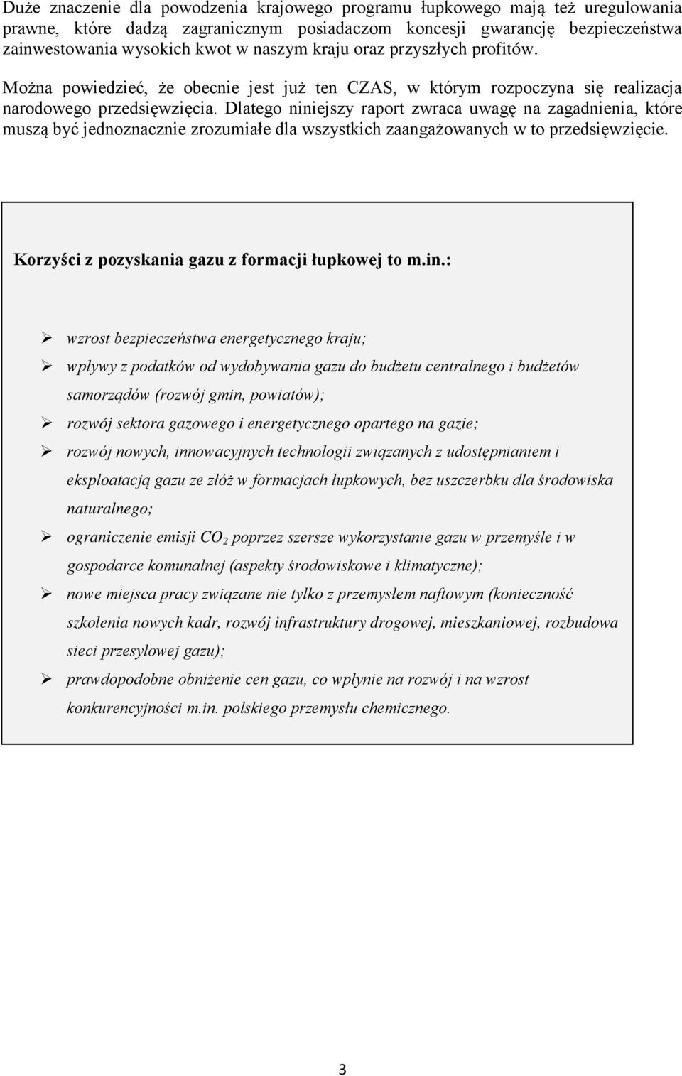 Dlatego niniejszy raport zwraca uwagę na zagadnienia, które muszą być jednoznacznie zrozumiałe dla wszystkich zaangażowanych w to przedsięwzięcie. Korzyści z pozyskania gazu z formacji łupkowej to m.