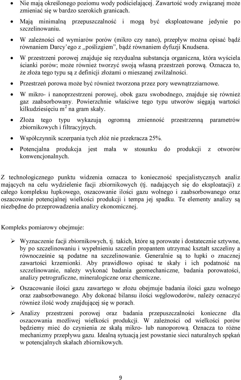 W zależności od wymiarów porów (mikro czy nano), przepływ można opisać bądź równaniem Darcy ego z poślizgiem, bądź równaniem dyfuzji Knudsena.