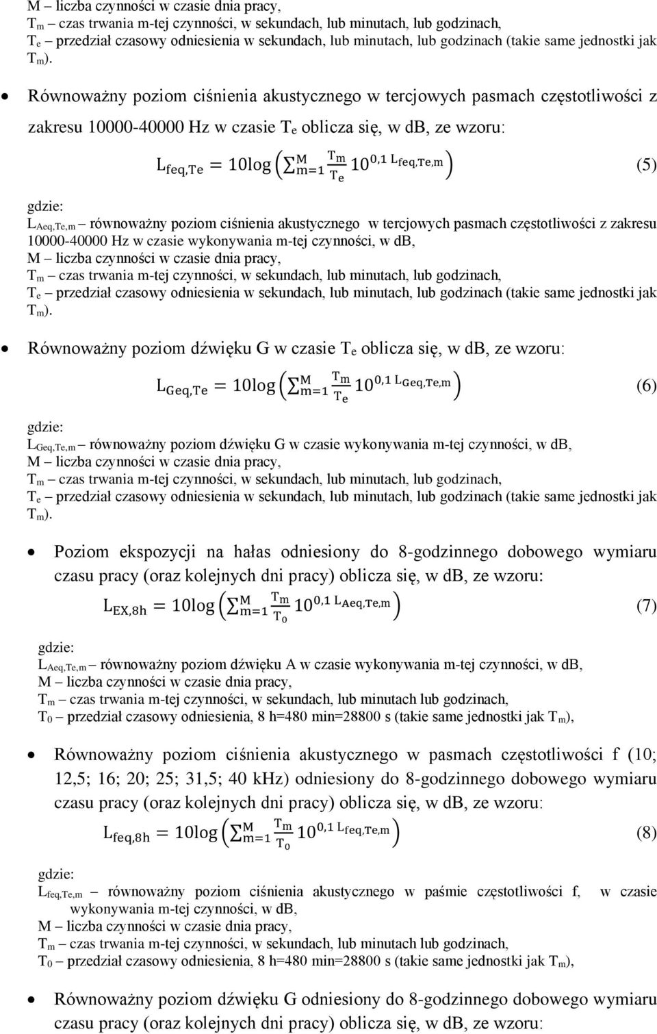 Równoważny poziom ciśnienia akustycznego w tercjowych pasmach częstotliwości z zakresu 10000-40000 Hz w czasie Te oblicza się, w db, ze wzoru: T m M L feq,te = 10log ( 10 0,1 L feq,te,m m=1 ) (5) T e