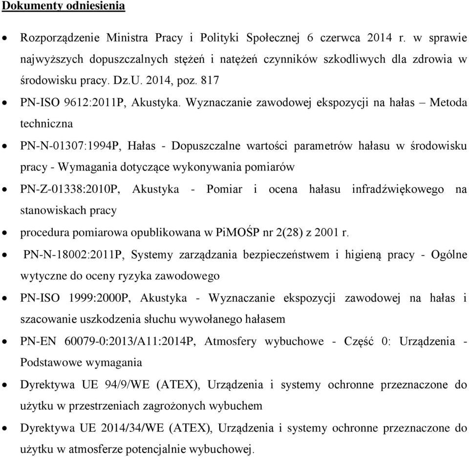 Wyznaczanie zawodowej ekspozycji na hałas Metoda techniczna PN-N-01307:1994P, Hałas - Dopuszczalne wartości parametrów hałasu w środowisku pracy - Wymagania dotyczące wykonywania pomiarów