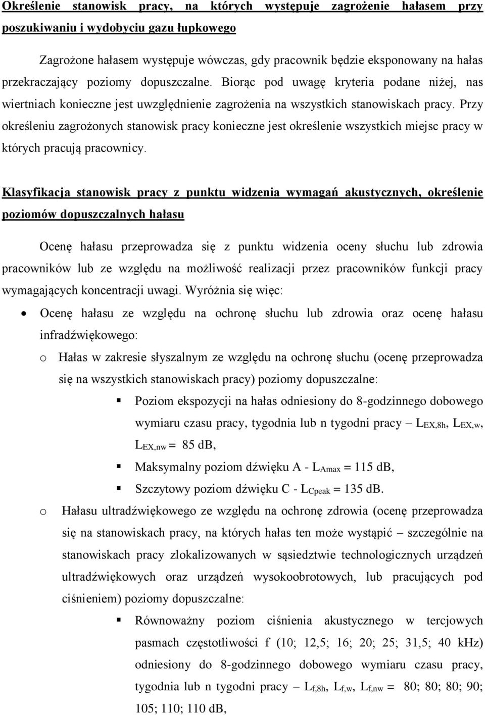 Przy określeniu zagrożonych stanowisk pracy konieczne jest określenie wszystkich miejsc pracy w których pracują pracownicy.