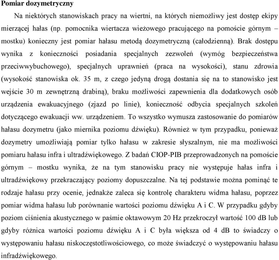 Brak dostępu wynika z konieczności posiadania specjalnych zezwoleń (wymóg bezpieczeństwa przeciwwybuchowego), specjalnych uprawnień (praca na wysokości), stanu zdrowia (wysokość stanowiska ok.