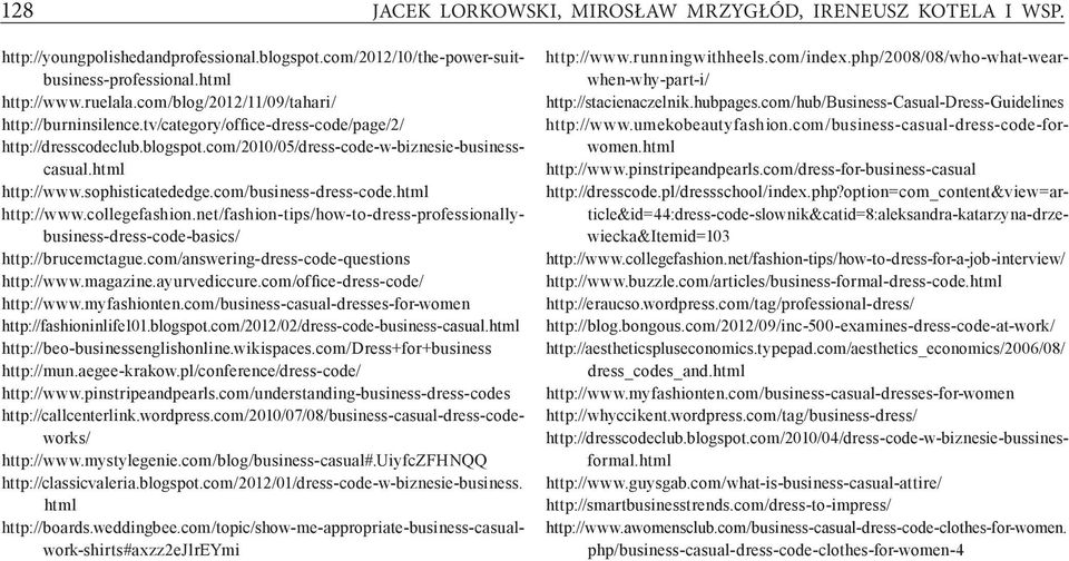 com/business-dress-code.html http://www.collegefashion.net/fashion-tips/how-to-dress-professionallybusiness-dress-code-basics/ http://brucemctague.com/answering-dress-code-questions http://www.