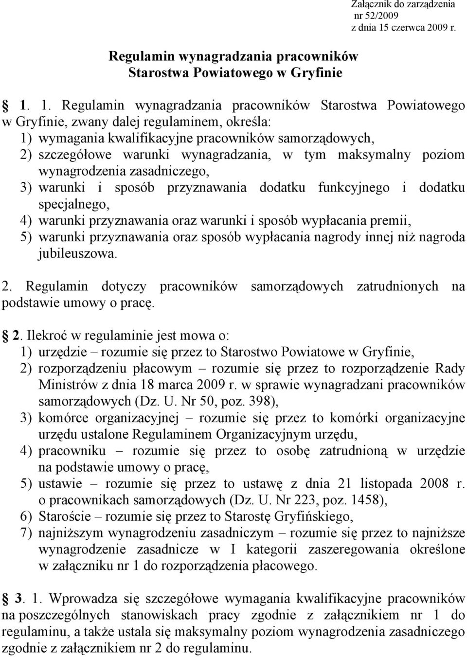 1. Regulamin wynagradzania pracowników Starostwa Powiatowego w Gryfinie, zwany dalej regulaminem, określa: 1) wymagania kwalifikacyjne pracowników samorządowych, 2) szczegółowe warunki wynagradzania,