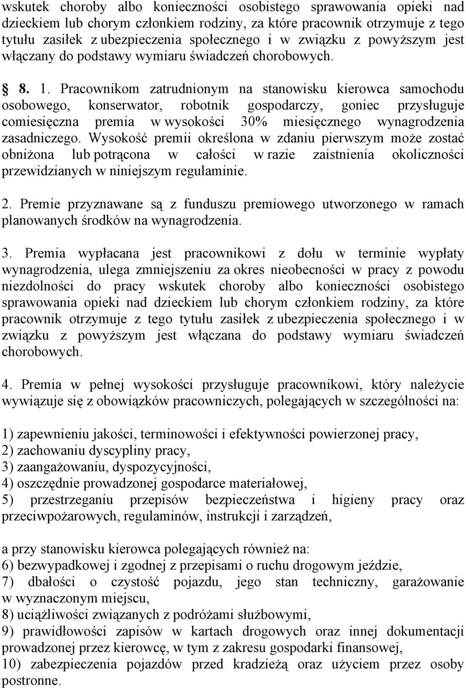 Pracownikom zatrudnionym na stanowisku kierowca samochodu osobowego, konserwator, robotnik gospodarczy, goniec przysługuje comiesięczna premia w wysokości 30% miesięcznego wynagrodzenia zasadniczego.