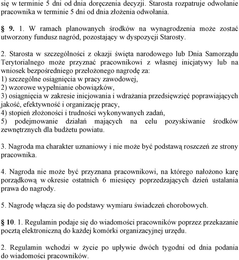 Starosta w szczególności z okazji święta narodowego lub Dnia Samorządu Terytorialnego może przyznać pracownikowi z własnej inicjatywy lub na wniosek bezpośredniego przełożonego nagrodę za: 1)