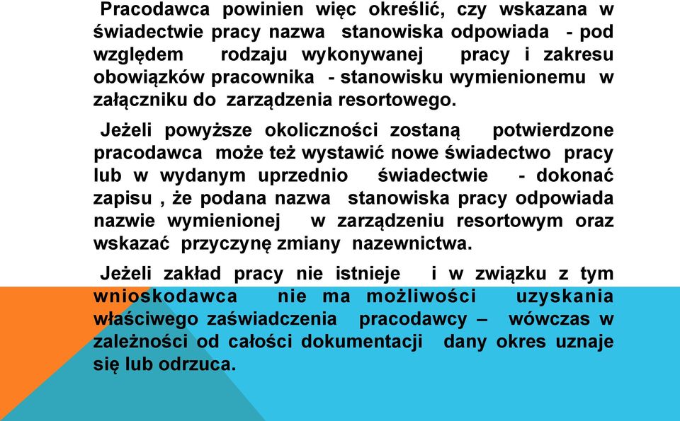 Jeżeli powyższe okoliczności zostaną potwierdzone pracodawca może też wystawić nowe świadectwo pracy lub w wydanym uprzednio świadectwie - dokonać zapisu, że podana nazwa stanowiska