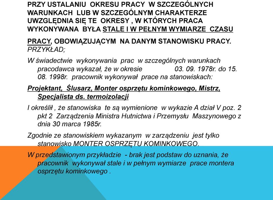 pracownik wykonywał prace na stanowiskach: Projektant, Ślusarz, Monter osprzętu kominkowego, Mistrz, Specjalista ds. termoizolacji I określił, że stanowiska te są wymienione w wykazie A dział V poz.