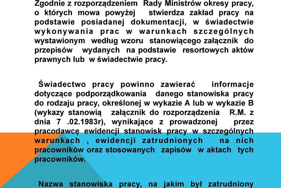 Świadectwo pracy powinno zawierać informacje dotyczące podporządkowania danego stanowiska pracy do rodzaju pracy, określonej w wykazie A lub w wykazie B (wykazy stanowią załącznik do rozporządzenia