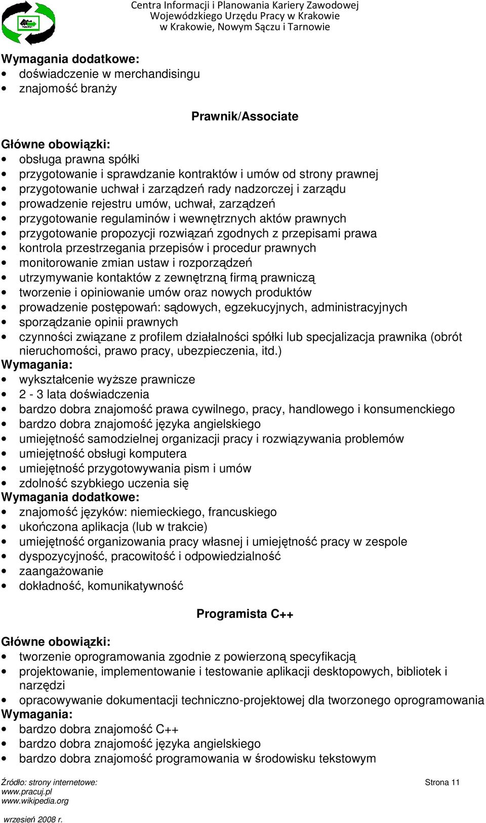 zgodnych z przepisami prawa kontrola przestrzegania przepisów i procedur prawnych monitorowanie zmian ustaw i rozporządzeń utrzymywanie kontaktów z zewnętrzną firmą prawniczą tworzenie i opiniowanie