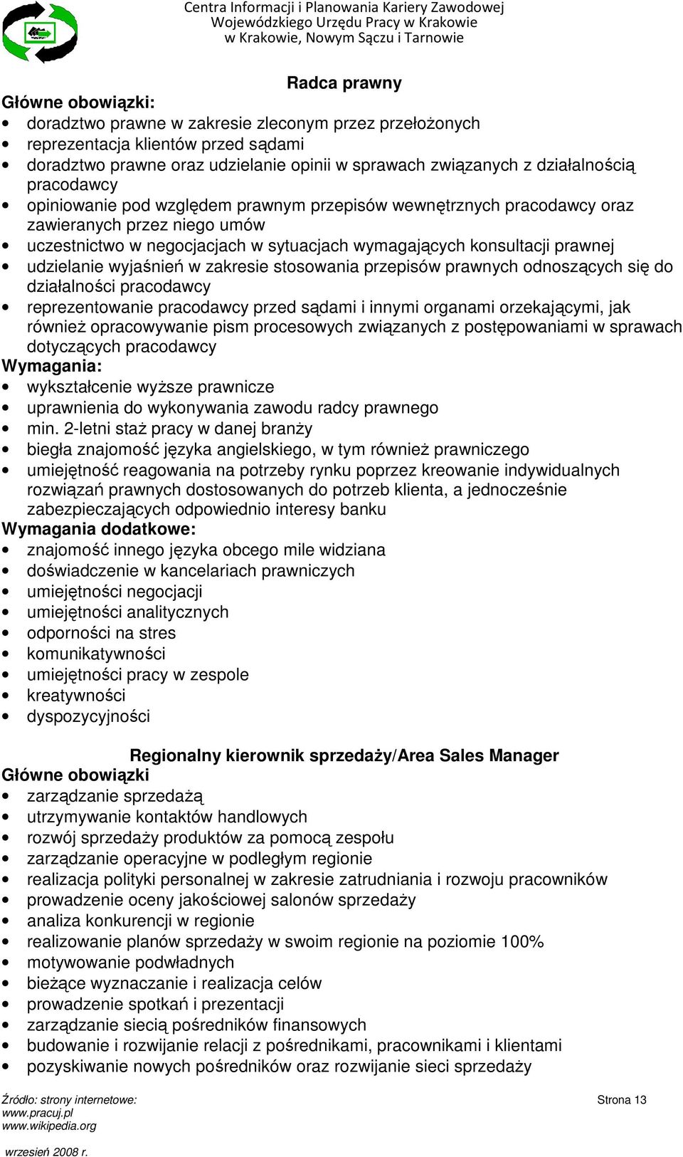 zakresie stosowania przepisów prawnych odnoszących się do działalności pracodawcy reprezentowanie pracodawcy przed sądami i innymi organami orzekającymi, jak równieŝ opracowywanie pism procesowych