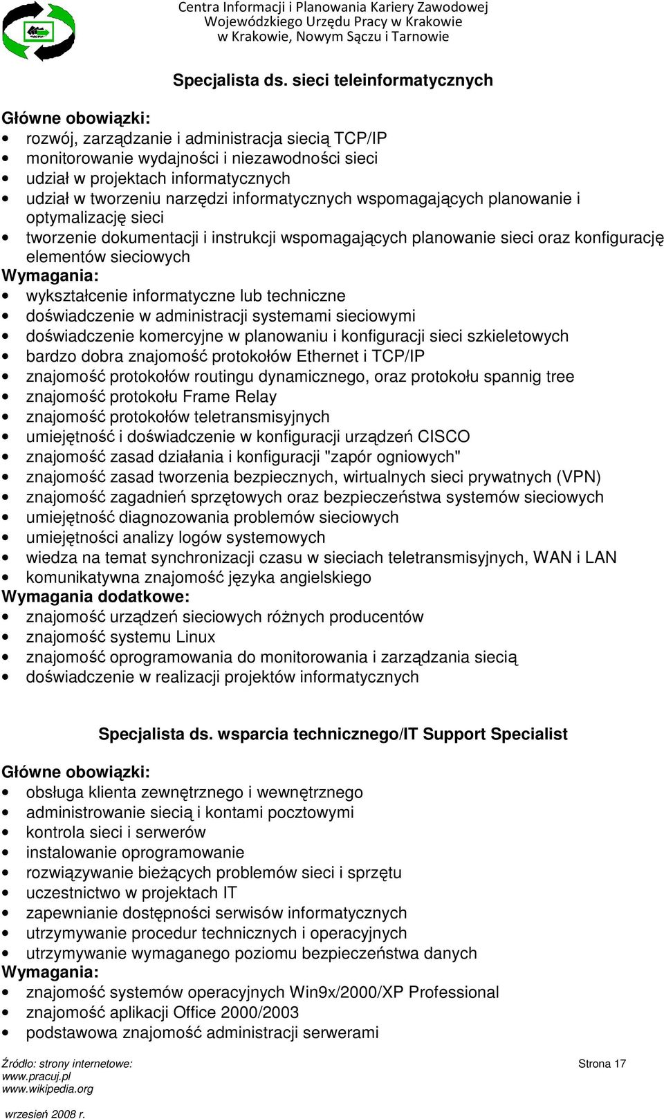 informatycznych wspomagających planowanie i optymalizację sieci tworzenie dokumentacji i instrukcji wspomagających planowanie sieci oraz konfigurację elementów sieciowych wykształcenie informatyczne