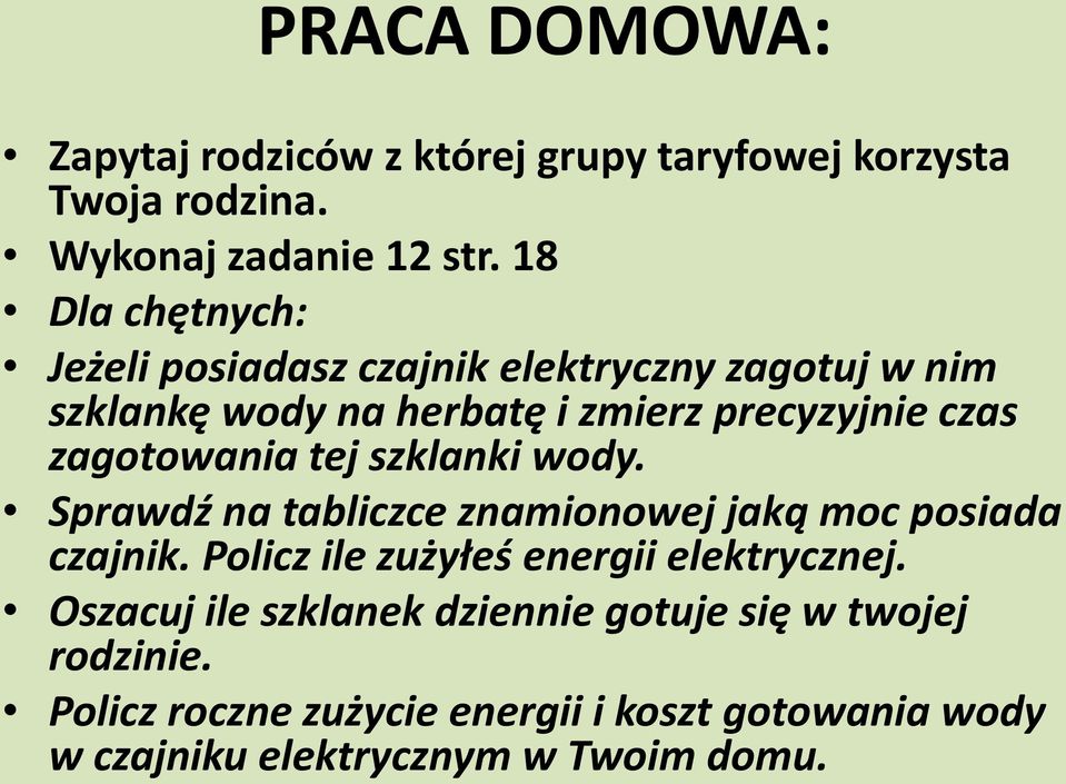 zagotowania tej szklanki wody. Sprawdź na tabliczce znamionowej jaką moc posiada czajnik.