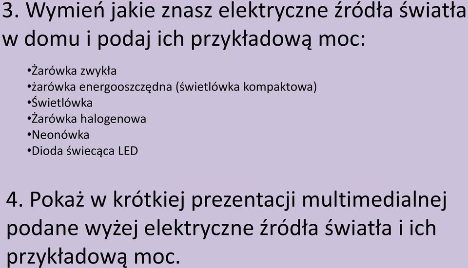 kompaktowa) Świetlówka Żarówka halogenowa Neonówka Dioda świecąca LED 4.