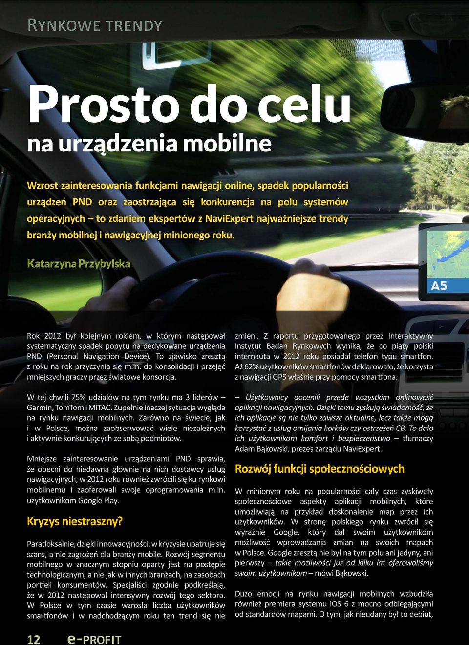 Katarzyna Przybylska Rok 2012 był kolejnym rokiem, w którym następował systematyczny spadek popytu na dedykowane urządzenia PND (Personal Navigation Device).