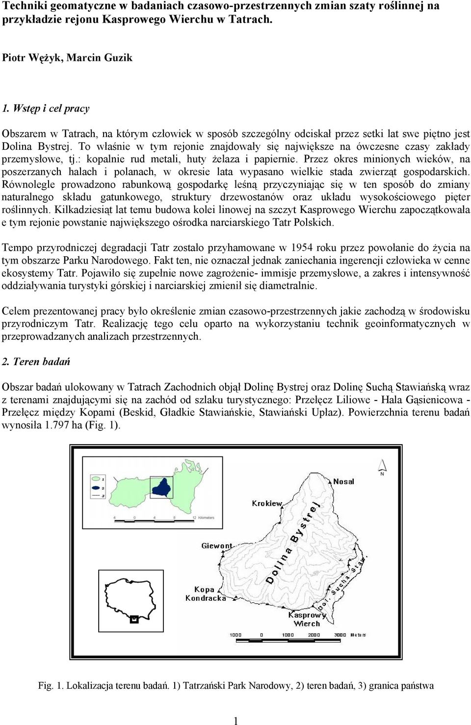 To właśnie w tym rejonie znajdowały się największe na ówczesne czasy zakłady przemysłowe, tj.: kopalnie rud metali, huty żelaza i papiernie.