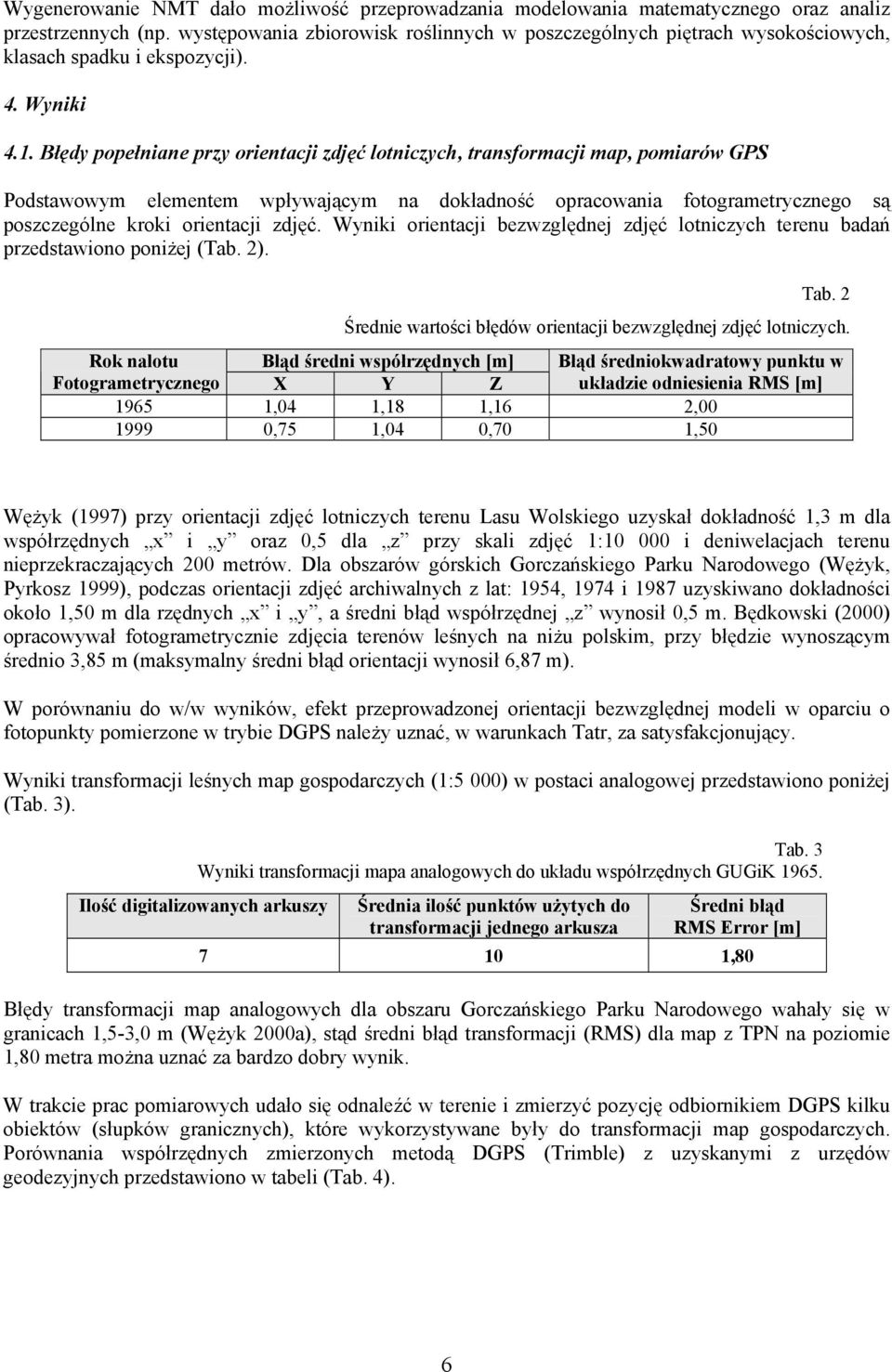 Błędy popełniane przy orientacji zdjęć lotniczych, transformacji map, pomiarów GPS Podstawowym elementem wpływającym na dokładność opracowania fotogrametrycznego są poszczególne kroki orientacji