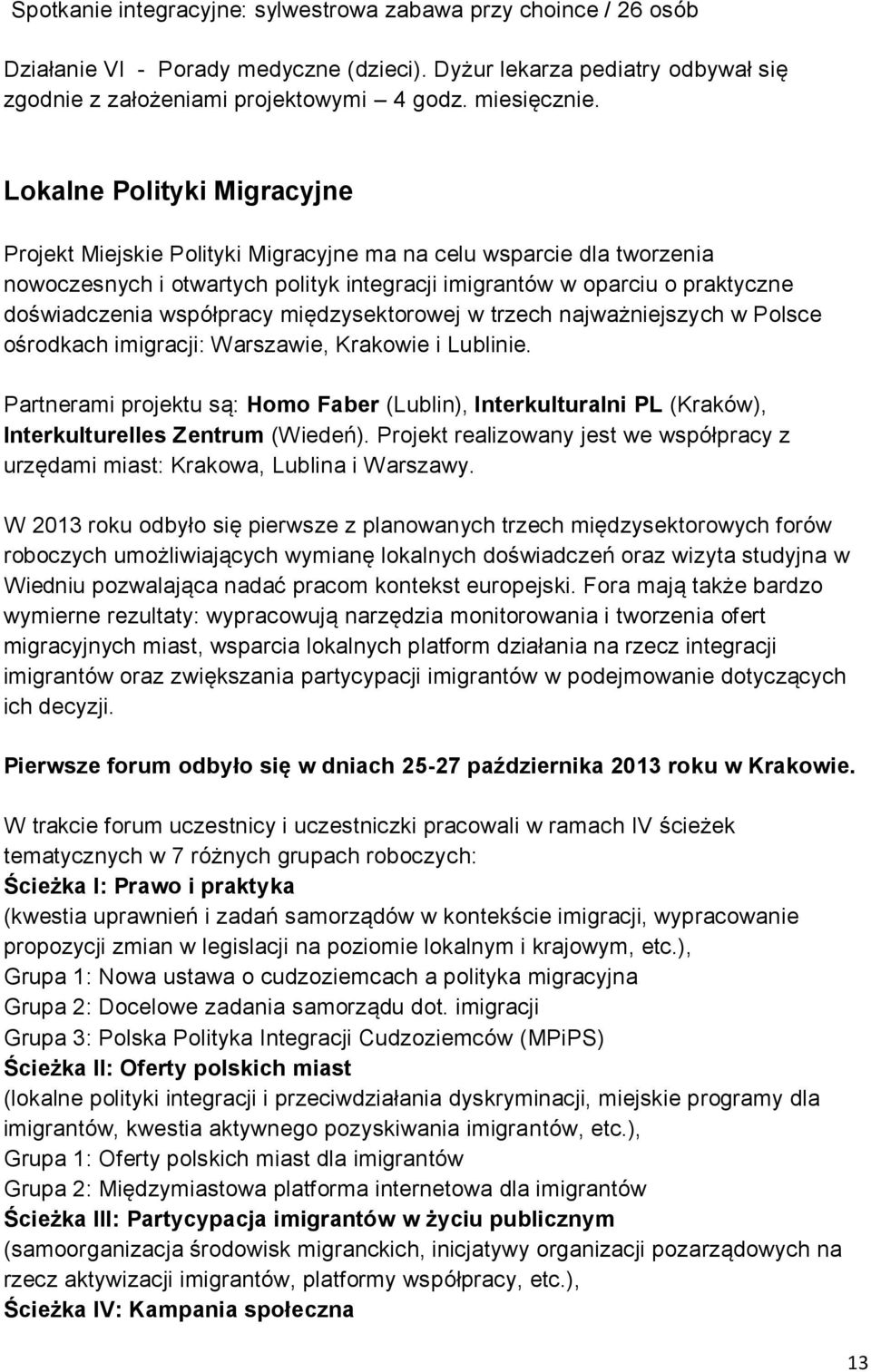 współpracy międzysektorowej w trzech najważniejszych w Polsce ośrodkach imigracji: Warszawie, Krakowie i Lublinie.