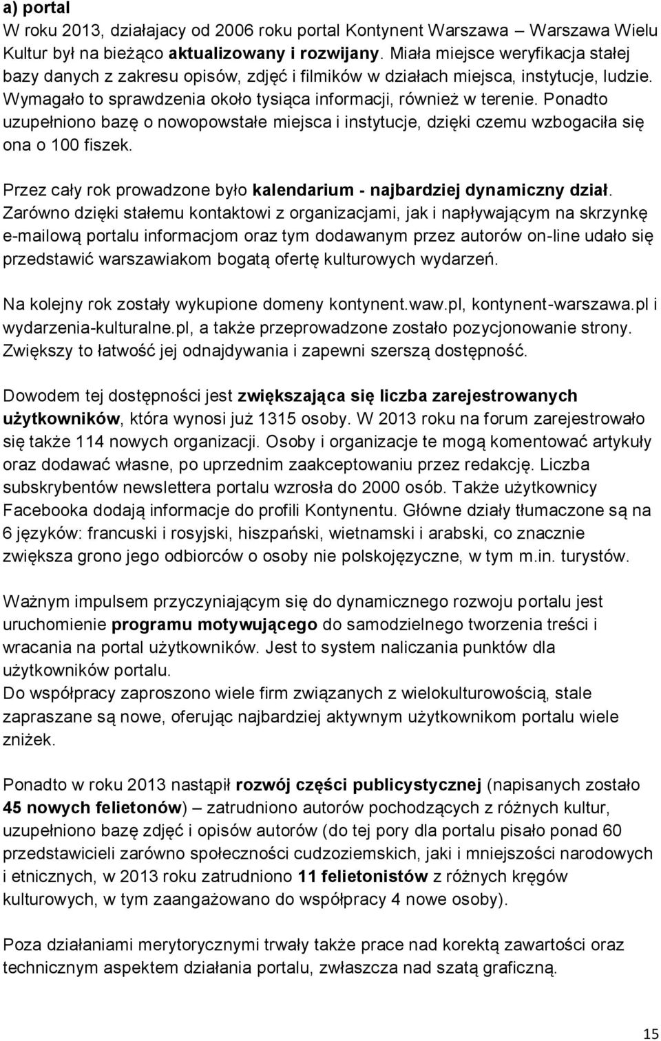 Ponadto uzupełniono bazę o nowopowstałe miejsca i instytucje, dzięki czemu wzbogaciła się ona o 100 fiszek. Przez cały rok prowadzone było kalendarium - najbardziej dynamiczny dział.