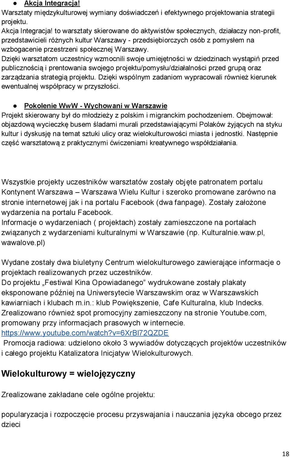 Dzięki warsztatom uczestnicy wzmocnili swoje umiejętności w dziedzinach wystąpiń przed publicznością i prentowania swojego projektu/pomysłu/działalności przed grupą oraz zarządzania strategią