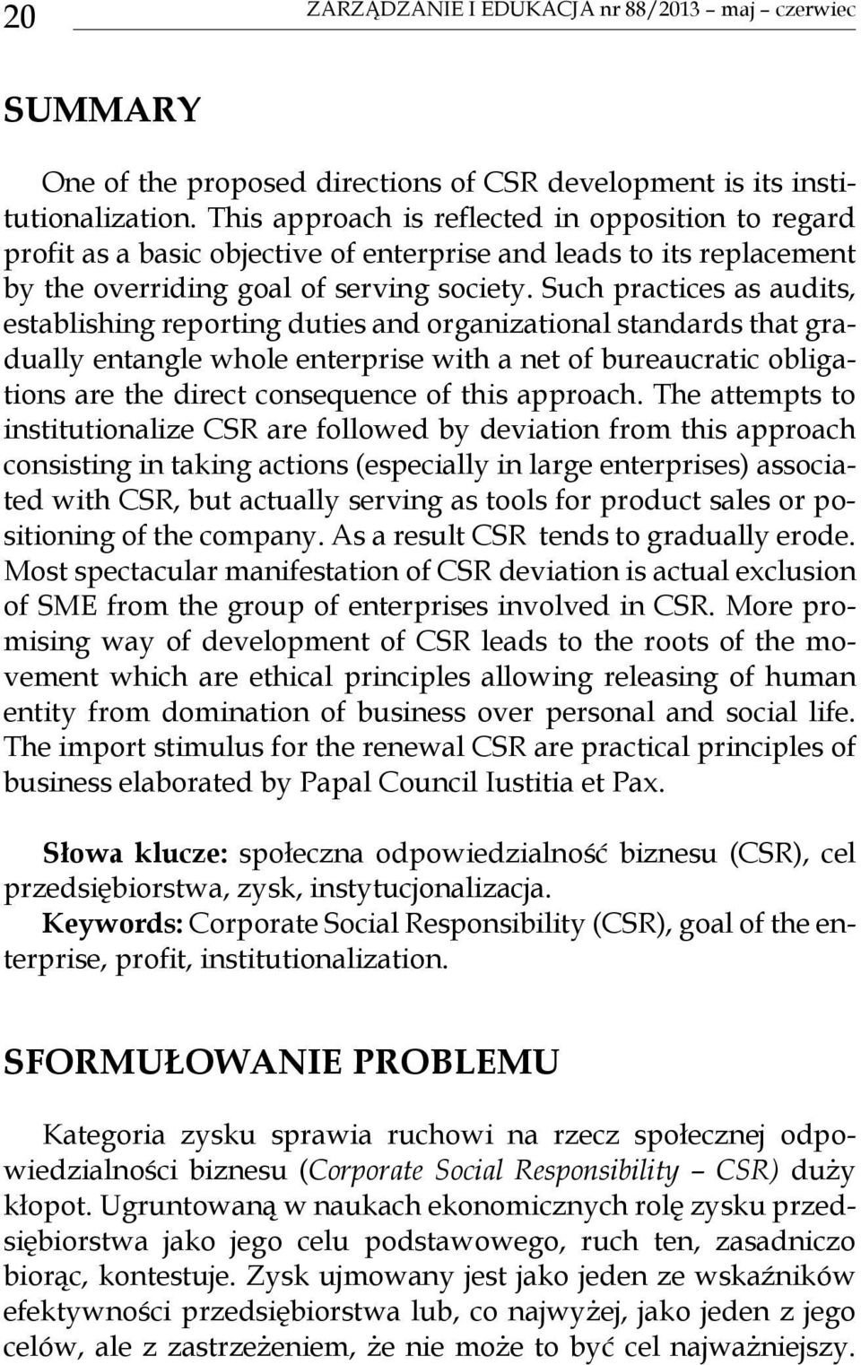 Such practices as audits, establishing reporting duties and organizational standards that gradually entangle whole enterprise with a net of bureaucratic obligations are the direct consequence of this