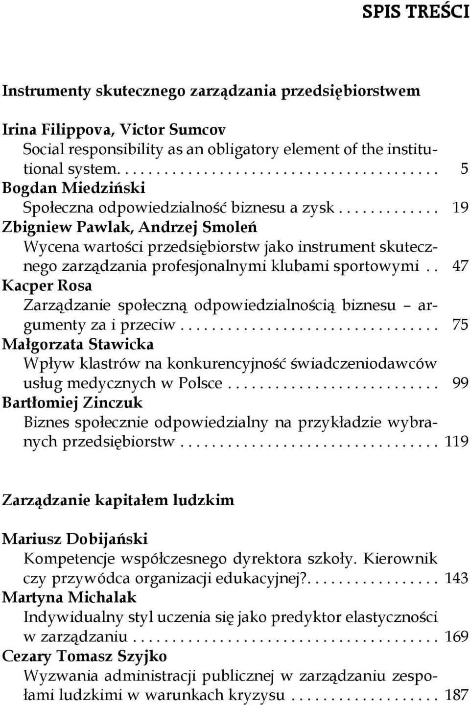 .. 19 Zbigniew Pawlak, Andrzej Smoleń Wycena wartości przedsiębiorstw jako instrument skutecznego zarządzania profesjonalnymi klubami sportowymi.