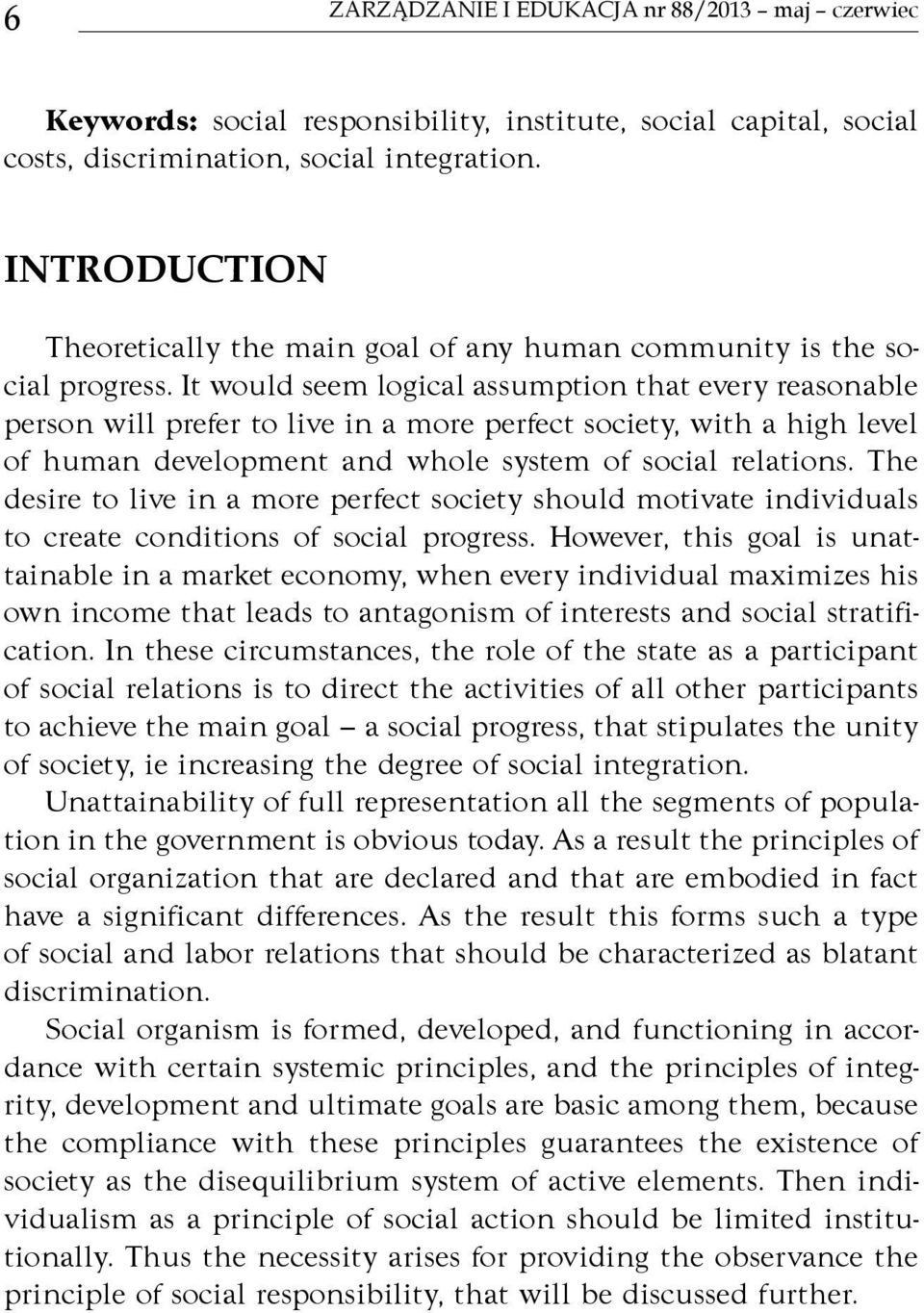 It would seem logical assumption that every reasonable person will prefer to live in a more perfect society, with a high level of human development and whole system of social relations.