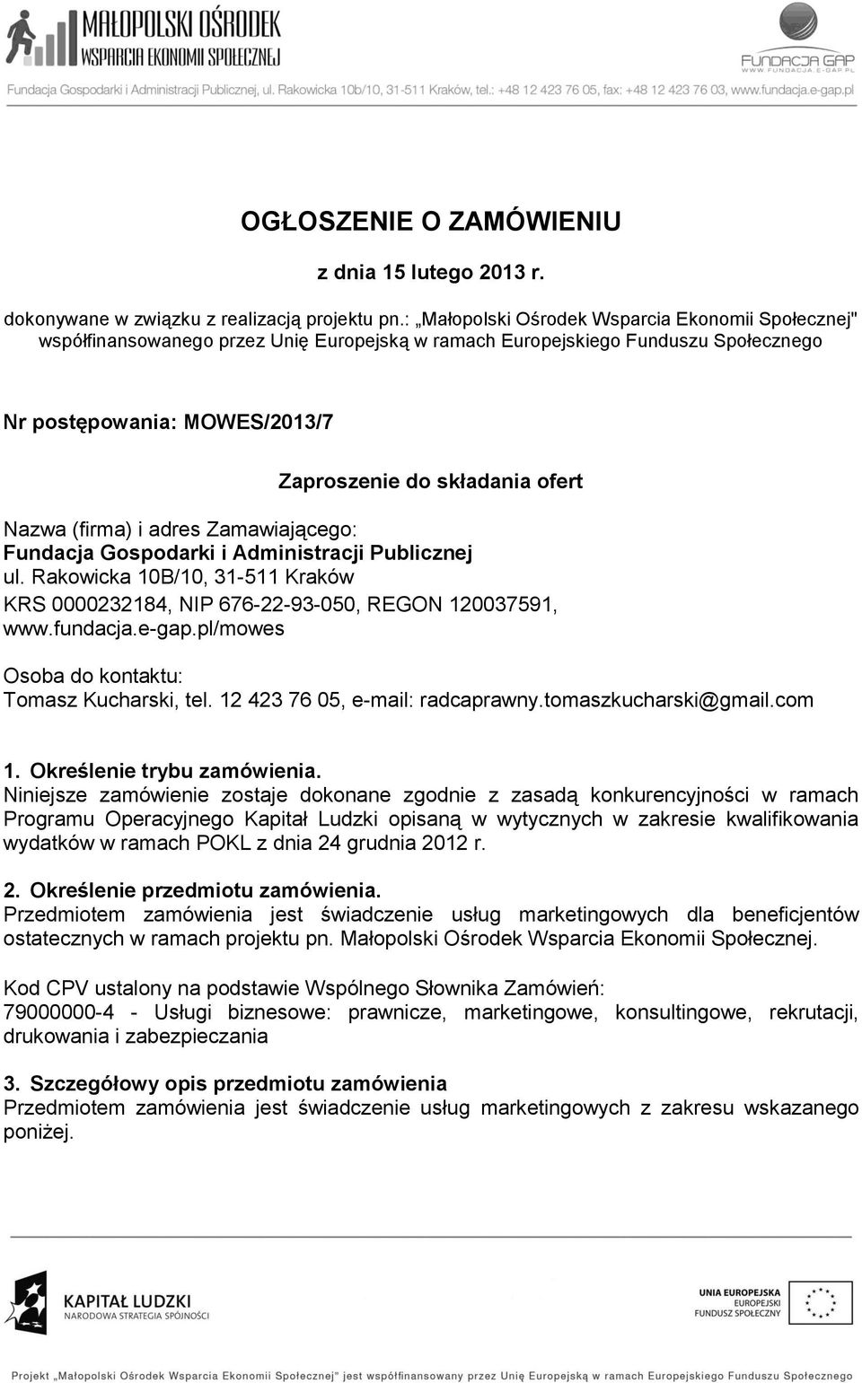 Nazwa (firma) i adres Zamawiającego: Fundacja Gospodarki i Administracji Publicznej ul. Rakowicka 10B/10, 31-511 Kraków KRS 0000232184, NIP 676-22-93-050, REGON 120037591, www.fundacja.e-gap.