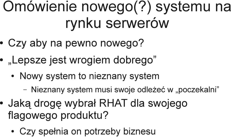 Lepsze jest wrogiem dobrego Nowy system to nieznany system