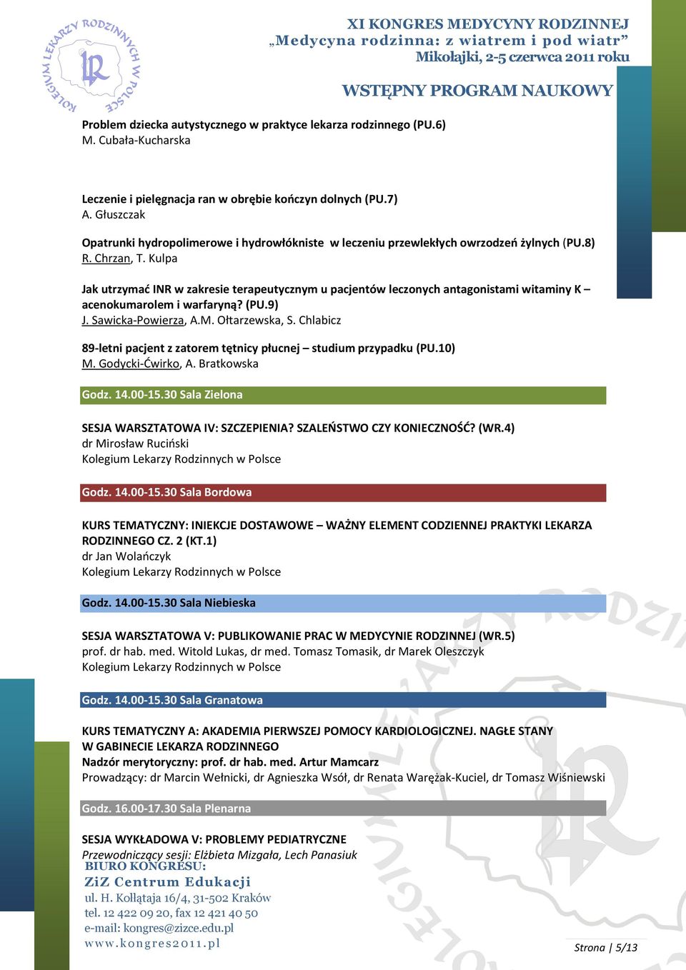 Kulpa Jak utrzymać INR w zakresie terapeutycznym u pacjentów leczonych antagonistami witaminy K acenokumarolem i warfaryną? (PU.9) J. Sawicka-Powierza, A.M. Ołtarzewska, S.