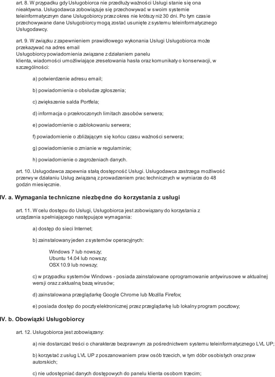 Po tym czasie przechowywane dane Usługobiorcy mogą zostać usunięte z systemu teleinformatycznego Usługodawcy. art. 9.