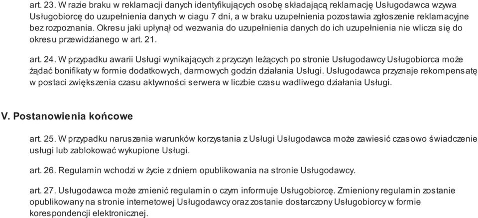 reklamacyjne bez rozpoznania. Okresu jaki upłynął od wezwania do uzupełnienia danych do ich uzupełnienia nie wlicza się do okresu przewidzianego w art. 21. art. 24.