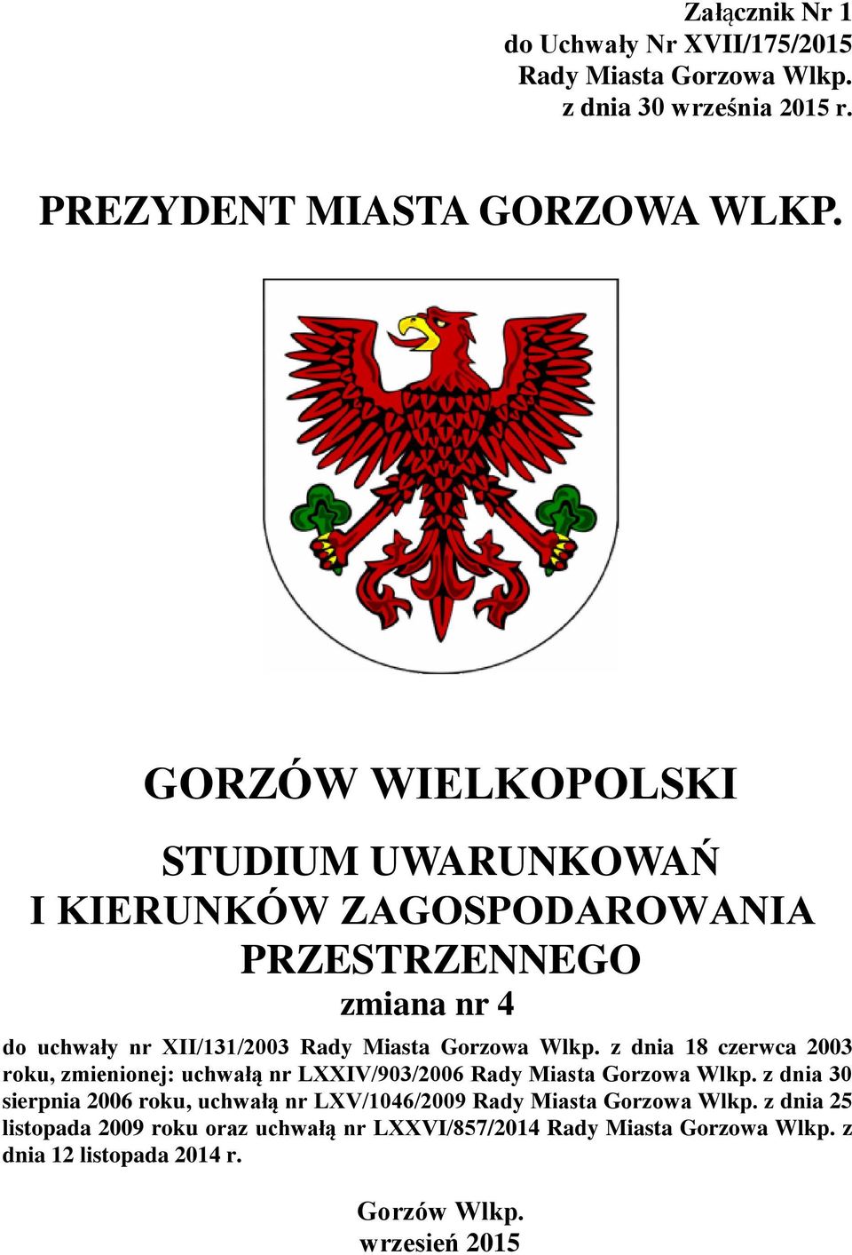 z dnia 18 czerwca 2003 roku, zmienionej: uchwałą nr LXXIV/903/2006 Rady Miasta Gorzowa Wlkp.